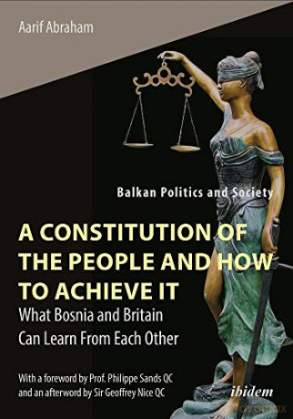 A Constitution of the People and How to Achieve It: What Bosnia and Britain Can Learn From Each Other Balkan Politics and Society - Aarif Abraham [KSIĄŻKA]