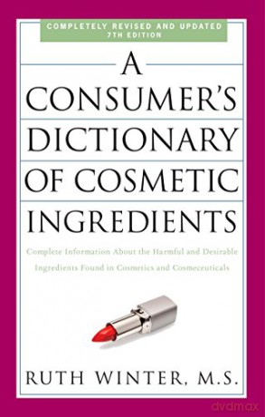 A Consumer's Dictionary of Cosmetic Ingredients, 7th Edition: Complete Information About the Harmful and Desirable Ingredients Found in Cosmetics and Cosmeceuticals - Ruth Winter [KSIĄŻKA]