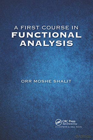 A First Course In Functional Analysis - Orr Moshe Shalit [KSIĄŻKA]