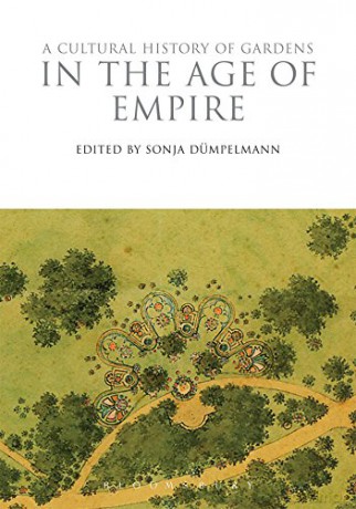 A Cultural History of Gardens in the Age of Empire: 7 The Cultural Histories Series - Sonja Dümpelmann [KSIĄŻKA]