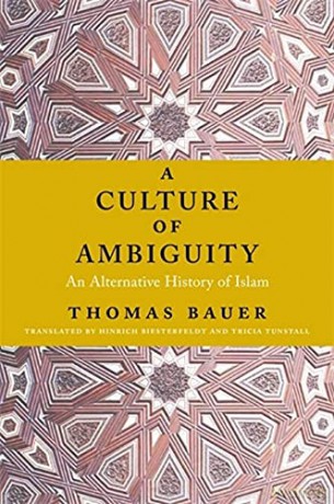 A Culture of Ambiguity: An Alternative History of Islam - Thomas Bauer [KSIĄŻKA]