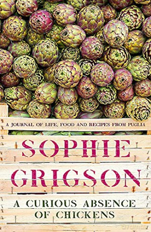 A Curious Absence of Chickens: A journal of life, food and recipes from Puglia - Sophie Grigson [KSIĄŻKA]