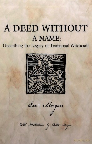 A Deed Without a Name: Unearthing the Legacy of Traditional Witchcraft - Lee Morgan [KSIĄŻKA]