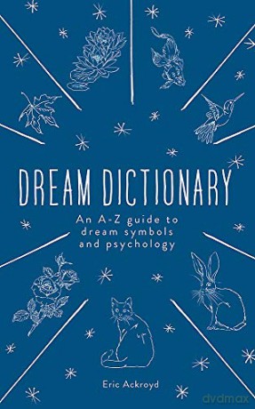 A Dictionary of Dream Symbols: With an Introduction to Dream Psychology - Eric Ackroyd [KSIĄŻKA]