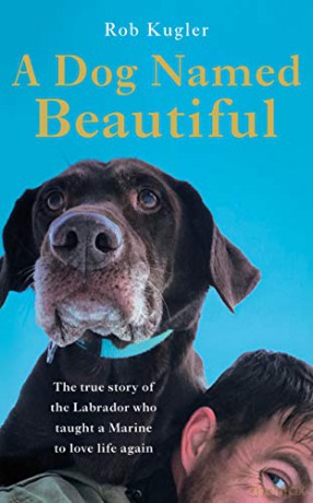 A Dog Named Beautiful: The true story of the Labrador who taught a Marine to love life again - Robert Kugler [KSIĄŻKA]