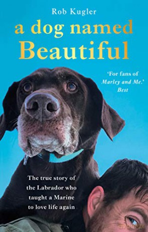 A Dog Named Beautiful: The true story of the Labrador who taught a Marine to love life again - Robert Kugler [KSIĄŻKA]