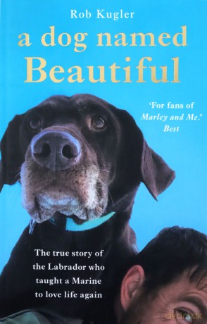 A Dog Named Beautiful: The true story of the Labrador who taught a Marine to love life again - Robert Kugler [KSIĄŻKA]