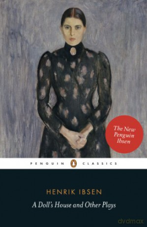 A Doll's House and Other Plays: With Pillars of the Community, Ghosts and an Enemy of the People Penguin Classics - Henrik Ibsen [KSIĄŻKA]