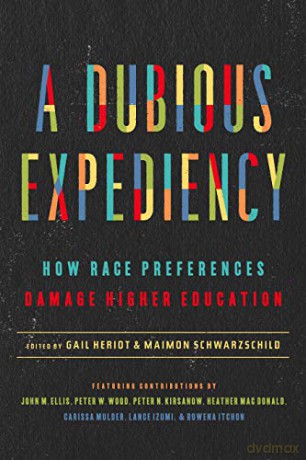 A Dubious Expediency: How Race Preferences Damage Higher Education - Gail Heriot [KSIĄŻKA]