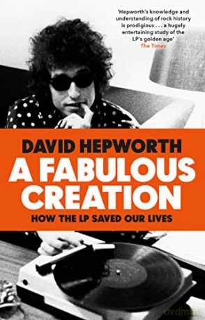 A Fabulous Creation: How the LP Saved Our Lives - David Hepworth [KSIĄŻKA]