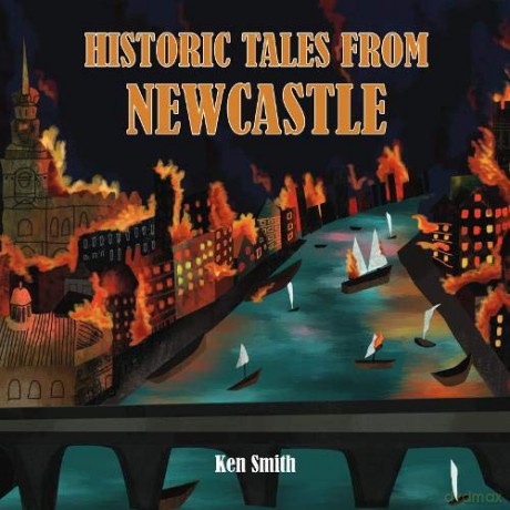 Historic Tales From Newcastle - Ken Smith [KSIĄŻKA]