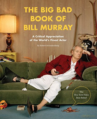 The Big Bad Book Of Bill Murray: A Critical Appreciation Of The World's Finest Actor - Robert Schnakenberg [KSIĄŻKA]