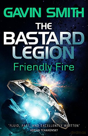 The Bastard Legion: Friendly Fire: Book 2 - Gavin G. Smith [KSIĄŻKA]