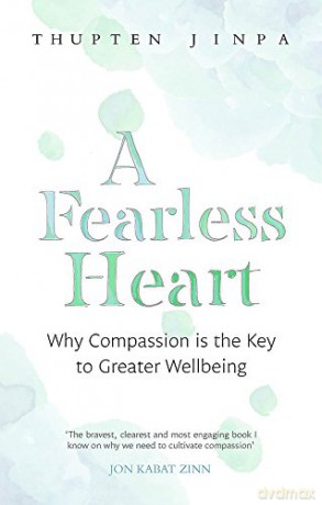 A Fearless Heart: Why Compassion is the Key to Greater Wellbeing - Thupten Jinpa [KSIĄŻKA]