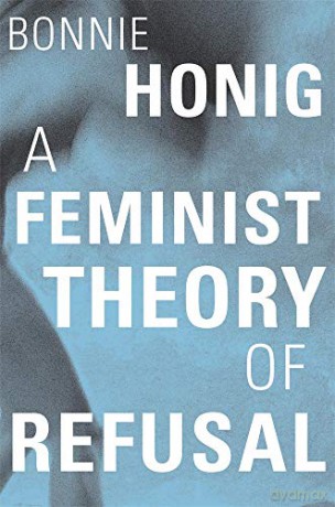 A Feminist Theory of Refusal: 4 Mary Flexner Lectures of Bryn Mawr College - Bonnie Honig [KSIĄŻKA]