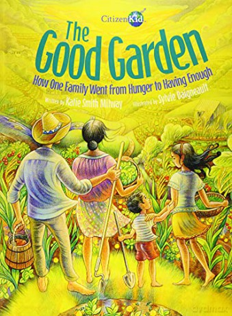 Good Garden, The (Citizenkid): How One Family Went From Hunger To Having Enough - Katie Smith Milway [KSIĄŻKA]