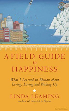 A Field Guide to Happiness: What I Learned in Bhutan about Living, Loving and Waking Up - Linda Leaming [KSIĄŻKA]