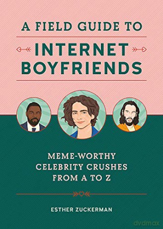 A Field Guide to Internet Boyfriends: Meme-Worthy Celebrity Crushes from A to Z - Esther Zuckerman [KSIĄŻKA]