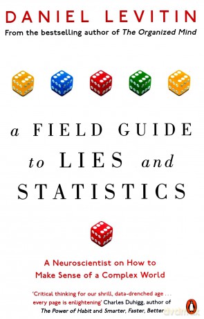A Field Guide to Lies and Statistics: A Neuroscientist on How to Make Sense of a Complex World - Daniel Levitin [KSIĄŻKA]