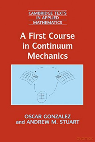 A First Course in Continuum Mechanics: 42 Cambridge Texts in Applied Mathematics, Series Number 42 - Oscar Gonzalez [KSIĄŻKA]