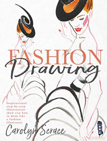 Fashion Drawing: Inspirational Step-By-Step Illustrations - Carolyn Scrace [KSIĄŻKA]