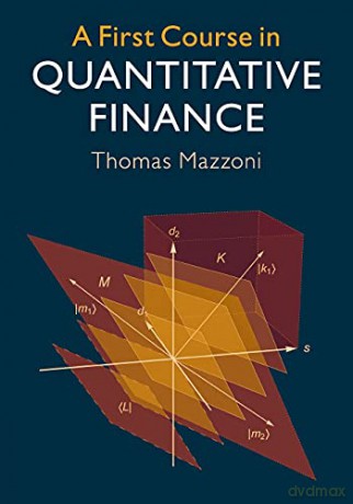 A First Course in Quantitative Finance - Thomas Mazzoni [KSIĄŻKA]
