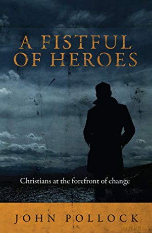 A Fistful of Heroes: Christians at the Forefront of Change Biography - John Pollock [KSIĄŻKA]