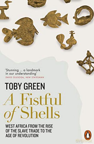 A Fistful of Shells: West Africa from the Rise of the Slave Trade to the Age of Revolution - Toby Green [KSIĄŻKA]