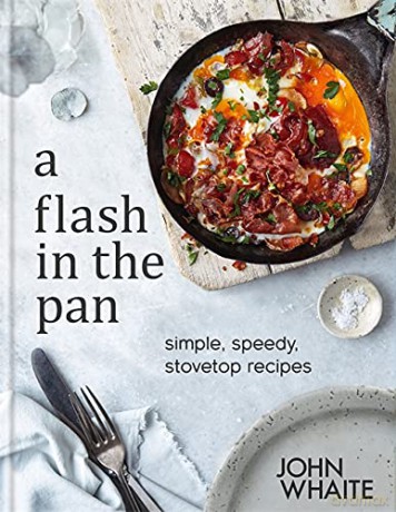 A Flash in the Pan: Simple, speedy stovetop recipes - John Whaite [KSIĄŻKA]