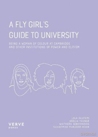 A Fly Girl's Guide To University: Being a Woman of Colour at Cambridge and Other Institutions of Elitism and Power - Lola Olufemi [KSIĄŻKA]