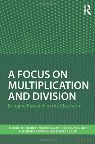 A Focus on Multiplication and Division: Bringing Research to the Classroom Studies in Mathematical Thinking and Learning Series - Elizabeth T. Hulbert [KSIĄŻKA]