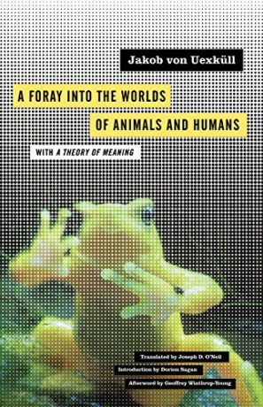 A Foray into the Worlds of Animals and Humans: with A Theory of Meaning: 12 Posthumanities - Jakob von Uexküll [KSIĄŻKA]