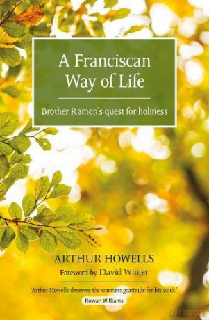 A Franciscan Way of Life: Brother Ramon's quest for holiness - Arthur Howells [KSIĄŻKA]