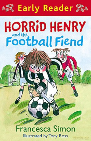 Horrid Henry Early Reader: Horrid Henry And The Football Fiend: Book 6 - Francesca Simon [KSIĄŻKA]