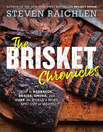 Brisket Chronicles, The: How To Barbecue, Braise, Smoke, And Cure The World's Most Epic Cut Of Meat - Steven Raichlen [KSIĄŻKA]
