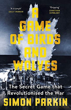A Game of Birds and Wolves: The Secret Game that Revolutionised the War - Simon Parkin [KSIĄŻKA]
