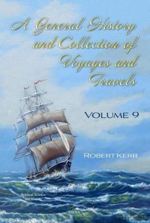 A General History and Collection of Voyages and Travels: Volume IX Political Science and History - Robert Kerr [KSIĄŻKA]