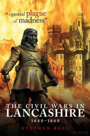 A General Plague Of Madness: The Civil Wars In Lancashire, 1640-1660 - Stephen Bull [KSIĄŻKA]