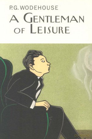 A Gentleman Of Leisure Everyman's Library P G WODEHOUSE - P.G. Wodehouse [KSIĄŻKA]