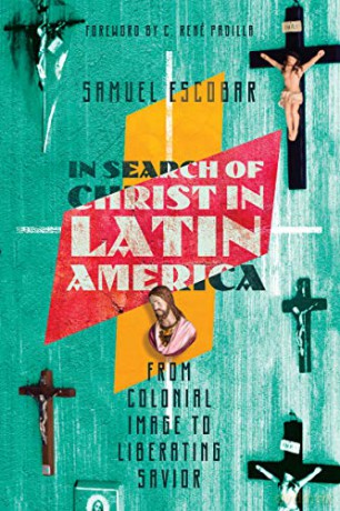 In Search Of Christ In Latin America: From Colonial Image To Liberating Savior - Samuel Escobar [KSIĄŻKA]