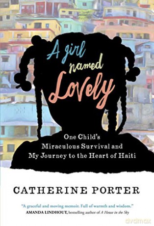 A Girl Named Lovely: One Child's Miraculous Survival and My Journey to the Heart of Haiti - Catherine Porter [KSIĄŻKA]