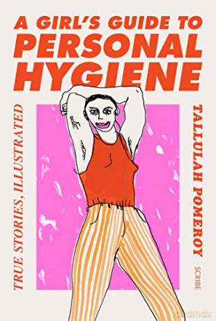 A Girl's Guide to Personal Hygiene: true stories, illustrated - Tallulah Pomeroy [KSIĄŻKA]