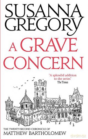A Grave Concern: The Twenty Second Chronicle of Matthew Bartholomew Chronicles of Matthew Bartholomew - Susanna Gregory [KSIĄŻKA]