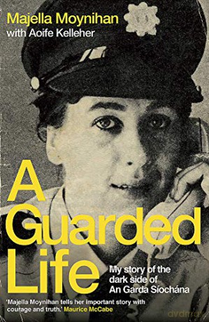 A Guarded Life: My story of the dark side of An Garda Síochána - Majella Moynihan [KSIĄŻKA]