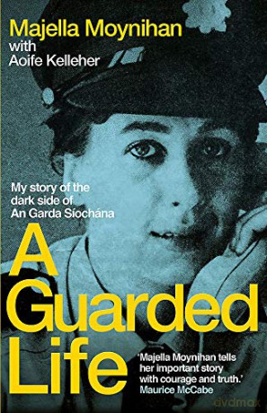 A Guarded Life: My story of the dark side of An Garda Síochána - Majella Moynihan [KSIĄŻKA]