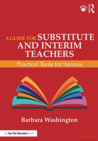 A Guide for Substitute and Interim Teachers: Practical Tools for Success - Barbara Washington [KSIĄŻKA]
