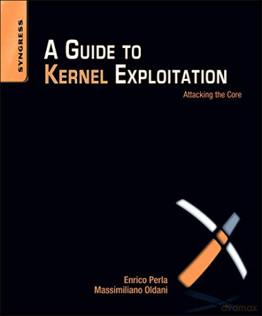 A Guide to Kernel Exploitation: Attacking the Core - Enrico Perla B.Sc. Computer Science University of Torino M.Sc. Computer Science Trinity College Dublin [KSIĄŻKA]