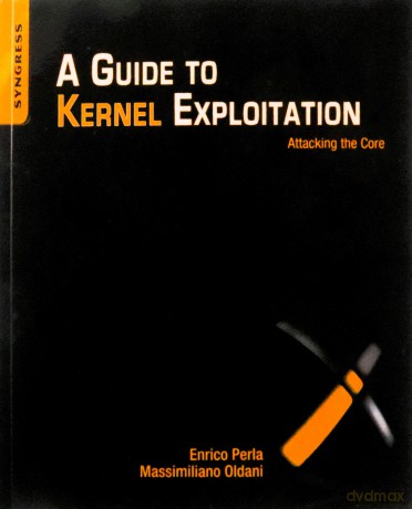 A Guide to Kernel Exploitation: Attacking the Core - Enrico Perla B.Sc. Computer Science University of Torino M.Sc. Computer Science Trinity College Dublin [KSIĄŻKA]