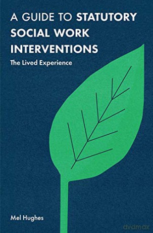 A Guide to Statutory Social Work Interventions: The Lived Experience - Mel Hughes [KSIĄŻKA]