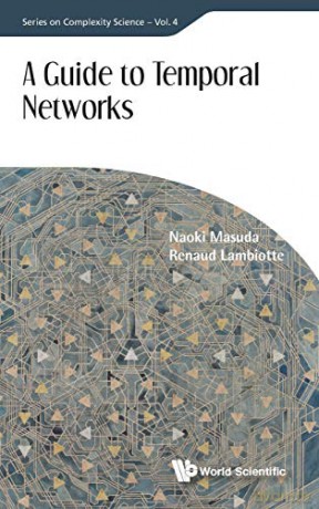 A Guide to Temporal Networks: 4 Series On Complexity Science - Naoki Masuda [KSIĄŻKA]